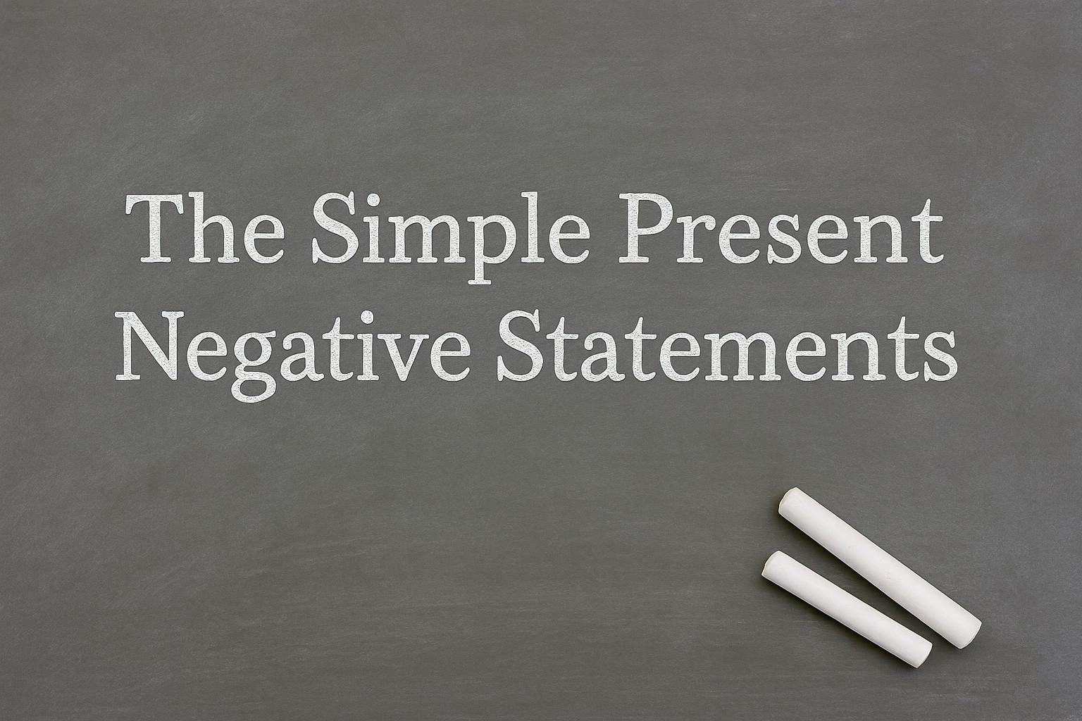 Negative Statements in the Simple Present: A Quick Guide